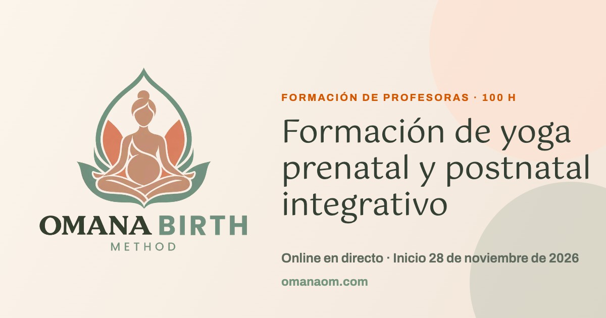 Omana Birth Method: formación de yoga prenatal y postnatal integrativo de 100 horas, online en directo, con inicio el 28 de noviembre de 2026